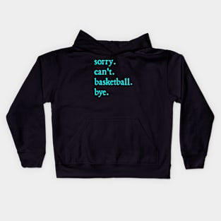 Sorry Can't Basketball Bye Funny Basketball Lovers Kids Hoodie